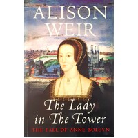 The Lady In The Tower. The Fall Of Anne Boleyn