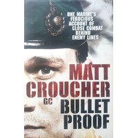 Bullet Proof. One Marine's Ferocious Account Of Close Combat Behind Enemy Lines