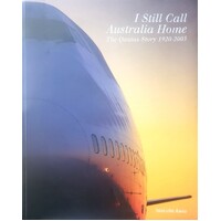 I Still Call Australia Home. The Qantas Story 1920-2005