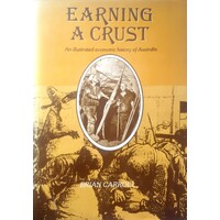Earning A Crust. An Illustrated Economic History Of Australia