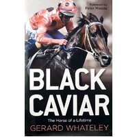 Black Caviar. The Horse Of A Lifetime