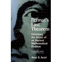 Fermat's Last Theorem. Unlocking The Secret Of An Ancient Mathematical Problem