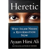 Heretic. Why Islam Needs A Reformation Now