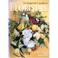 The Beginner's Guide To Floristry