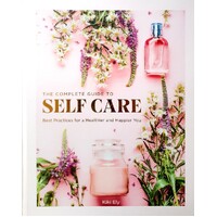 Complete Guide To Self-Care. Best Practices For A Healthier And Happier You