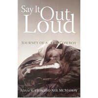 Say It Out Loud. Journey Of A Real Cowboy