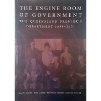 The Engine Room Of Government. The Queensland Premier's Department 1859-2001