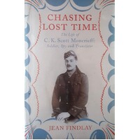 Chasing Lost Time. The Life Of C.K. Scott Moncrieff. Soldier, Spy And Translator