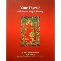 Your Thyroid And How To Keep It Healthy. The Great Thyroid Scandal And How To Survive It