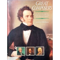 Great Composers. An Illustrated Companion To The Lives And Works Of The Most Celebrated Composers