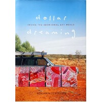 Dollar Dreaming. Inside The Aboriginal Art World