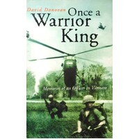 Once A Warrior King. Memories Of An Officer In Vietnam