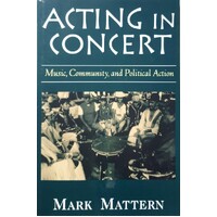 Acting In Concert. Music, Community And Political Action