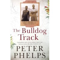 The Bulldog Track. A Grandson's Story Of An Ordinary Man's War And Survival On The Other Kokoda Trail