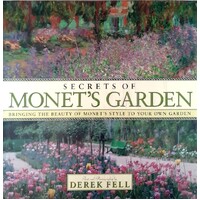 Secrets Of Monet's Garden. Bringing The Beauty Of Monet's Style To Your Own Garden