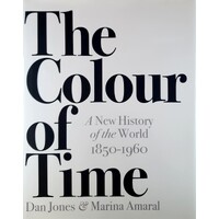 The Colour Of Time. A New History Of The World, 1850-1960