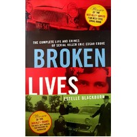 Broken Lives. The Complete Life And Crimes Of Serial Killer Eric Edgar Cooke
