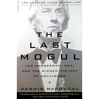 Last Mogul. Lew Wasserman, Mca, And The Hidden History Of Hollywood