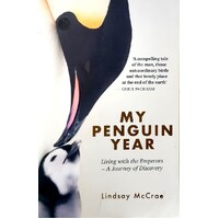 My Penguin Year. Living With The Emperors - A Journey Of Discovery