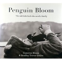 Penguin Bloom. The Odd Little Bird Who Saved A Family