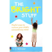 The Bright Stuff. Playful Ways To Nurture Your Child's Extraordinary Mind