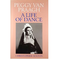 Peggy Van Praagh. A Life  Of Dance