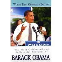 Words That Changed A Nation. The Most Celebrated And Influential Speeches Of Barack Obama
