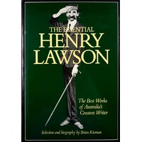 The Essential Henry Lawson. The Best Works Of Australia's Greatest Writer.