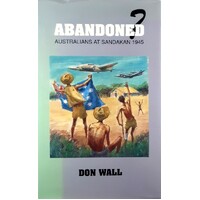 Abandoned. Australians At Sandakan 1945