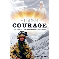 Hidden Courage. My Life As A Female Australian Soldier