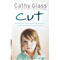 Cut. The True Story Of An Abandoned, Abused Little Girl Who Was Desperate To Be Part Of A Family