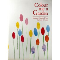 Colour Me A Garden. A Complete Guide To Planting For Colour In The Garden