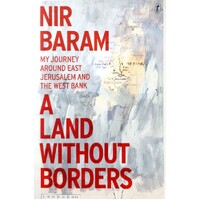 A Land Without Borders. My Journey Around East Jerusalem And The West Bank