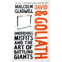 David & Goliath. Underdogs, Misfits And The Art Of Battling Giants