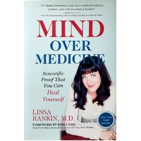 Mind Over Medicine. Scientific Proof That You Can Heal Yourself