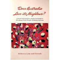 Does Australia Love Its Neighbour. Lived Experiences Of Queenslanders Working With People Seeing Asylum