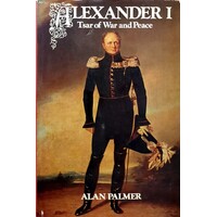 Alexander I. Tsar Of War And Peace