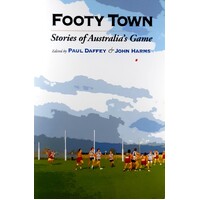Footy Town. Stories Of Australia's Game