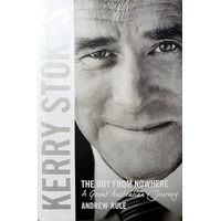 Kerry Stokes. The Boy From Nowhere. A Great Australian Journey