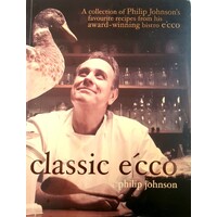 Classic E'cco. A Collection Of Philip Johnson's Favourite Recipes From His Award Winning Bistro E'cco