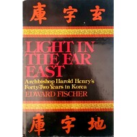 Light In The Far East, Archbishop Harold Henry's Forty Two Years In Korea