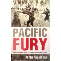 Pacific Fury. How Australia And Her Allies Defeated The Japanese Scourge.