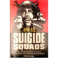 Suicide Squads. Axis And Allied Special Attack Weapons Of World War II, Their Development And Their Missions