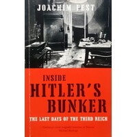 Inside Hitler's Bunker. The Last Days Of The Third Reich