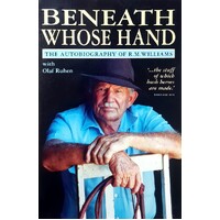 Beneath Whose Hand. The Autobiography Of R. M. Williams.