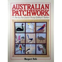 Australian Patchwork. A Step By Step Guide To Piecing, Quilting And Applique.