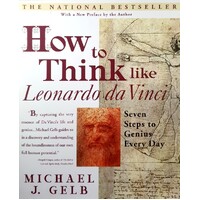 How To Think Like Leonardo Da Vinci. Seven Steps To Genius Every Day