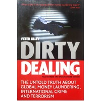 Dirty Dealing. The Untold Truth About Global Money Laundering, International Crime And Terrorism