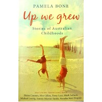 Up We Grew. Stories Of Australian Childhoods