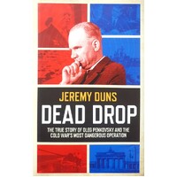 Dead Drop. The True Story Of Oleg Penkovsky And The Cold War's Most Dangerous Operation